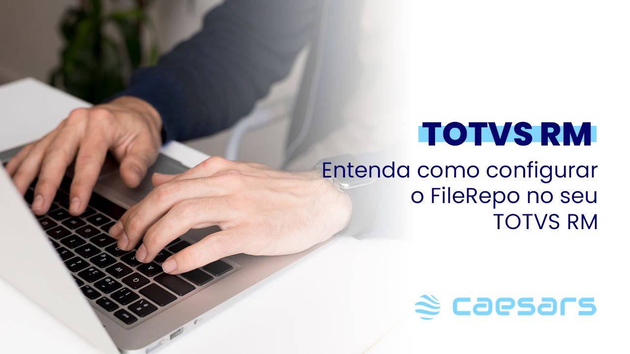 Entenda como configurar o FileRepo no seu TOTVS RM